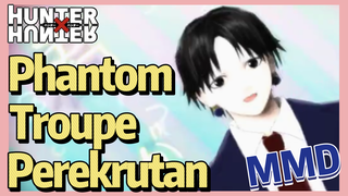 Phantom Troupe Perekrutan MMD