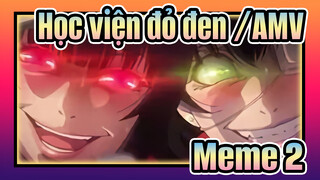 [Học viện đỏ đen /AMV] Meme (Phần 2)