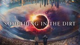 SOMETHING in the DIRT Full HD 2022(sci-fi,horror,comedy)