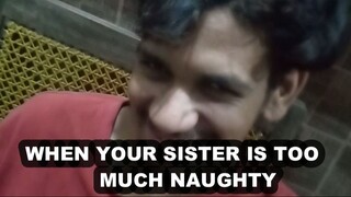 When Your Sister is too much naughty