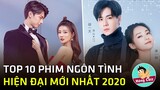 Top 10 phim ngôn tình hiện đại Trung Quốc mới nhất năm 2020|Hóng Cbiz