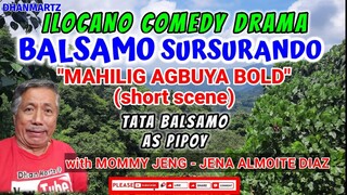 ILOCANO COMEDY DRAMA || BALSO SURSURANDO | TATA BALSAMO AS PIPOY || MAHILIG AGBUYA BOLD