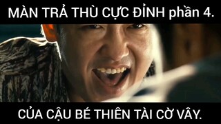Màn Trả Thù Cực Đỉnh Của Cậu Bé Thiên Tài Cờ Vây Phần 4