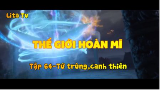 Thế giới hoàn mĩ _ Tập 64-Tứ trùng,canh thiên