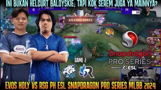 BUKAN HELCURT BALOY, TAPI SEREM JUGA ! GAME 2 EVOS VS RSG PH ESL MLBB 2024