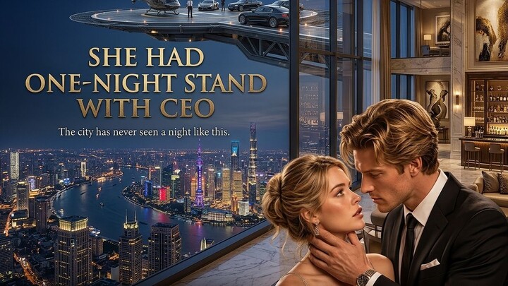 【FULL MOVIE】She Had One-Night Stand With CEO—Forced Into Contract Marriage, She Was Spoiled Instead