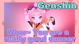 Wow~ You are a really good dancer