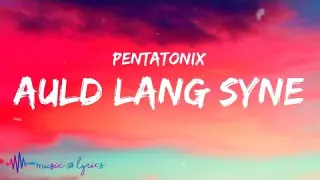 Pentatonix - Auld Lang Syne (Lyrics)