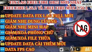 HƯỚNG DẪN FIX LAG FREE FIRE OB25 1.56.2 - FREE FIRE MAX 2.56.1 MỚI NHẤT - GIẢM NHẸ DUNG LƯỢNG DATA.