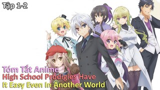 " High School Prodigies Have It Easy Even In Another World " | Tập 1-2 | Tóm Tắt Anime Hay