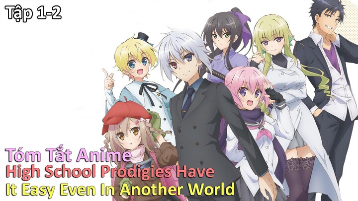 " High School Prodigies Have It Easy Even In Another World " | Tập 1-2 | Tóm Tắt Anime Hay