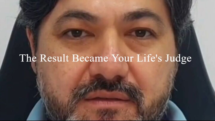 The Result Became Your Life's Judge