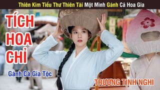 Tích Hoa Chỉ: Thiên Kim Tiểu Thư Thiên Tài Một Mình Gánh Cả Tộc | Phần 3 Review | Trương Tịnh Nghi