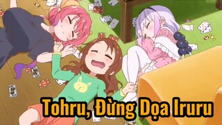 Tohru, Đừng Dọa Iruru 