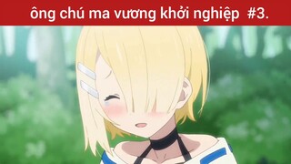 Chú ma vương khởi nghiệp p3