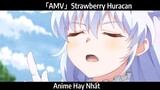 「AMV」Strawberry Huracan Hay Nhất