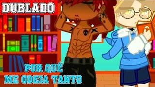 POR QUÊ ME ODEIA TANTO 🤔|| Mini-Filme|| Gacha Club BL/YAOI 🏳️‍🌈「 Dublagem PT-BR 」