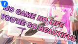 NO GAME NO LIFE| You're so Beautiful_1
