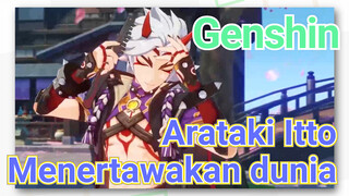 Arataki Itto Menertawakan dunia
