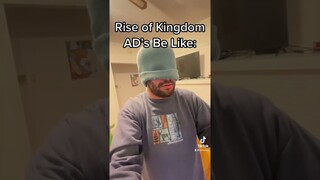 Rise Of Kingdom Ads Be Like