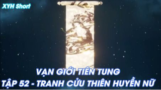 Vạn giới Tiên Tung Tập 52 - Tranh cửu thiên Huyền Nữ