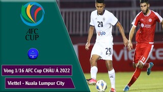 Kết quả Vòng 1/16 cup AFC Châu Á  2022 Viettel-Kuala Lumpur City I Viettel bị loại