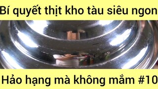 Bí quyết kho tàu siêu ngon hảo hạnh mà không mắm phần 10