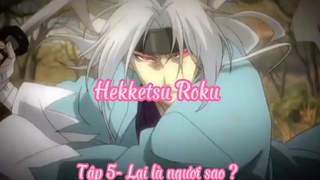 Hekketsu Roku _Tập 5- Lại là ngươi sao ?