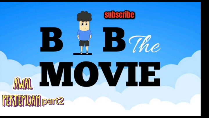AWAL PERTEMUAN - PART2 || BoB The Movie