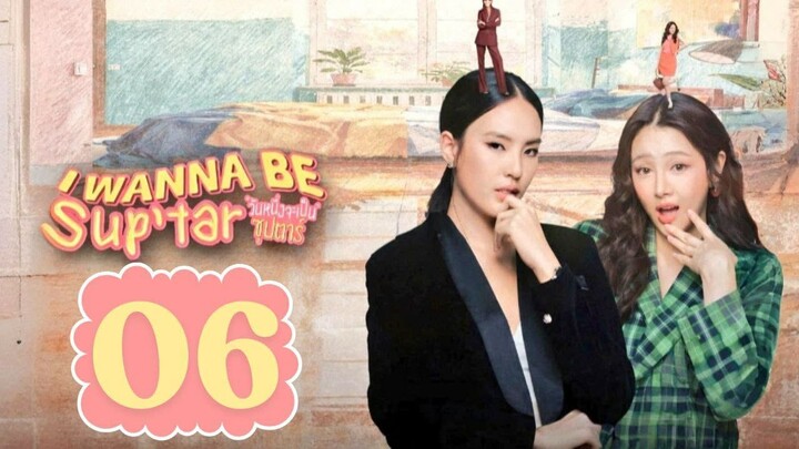 I Wanna Be Sup'tar - Episode 6 [Eng Sub]