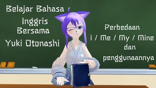 [EduYuki] Apa sih Perbedaan I / Me / My / Mine? Belajar bahasa inggris bersama Yuki Otonashi