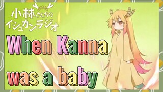 When Kanna was a baby