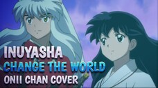 Inuyasha - Change the World Cover by Onii Chan