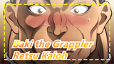 Baki the Grappler|Retsu Kaioh!!! You are sooo gentle!!!