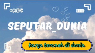 seputar dunia 3 karya aneh di dunia bikin pangling