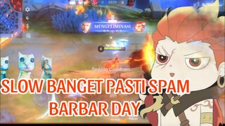 SLOW BANGET SPAM BARBAR DAY:)