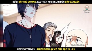 Lạc Trần Kéo Người Đến Đập Cả Quán | Review Truyện Tranh Thiên Tôn Lạc Vô Cực Tập 24 - 29