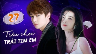 TRÊU CHỌC TRÁI TIM EM - Tập 27 | Phim Bộ Ngôn Tình Trung Quốc Siêu Hay | ChinaZone Phim Thuyết Minh