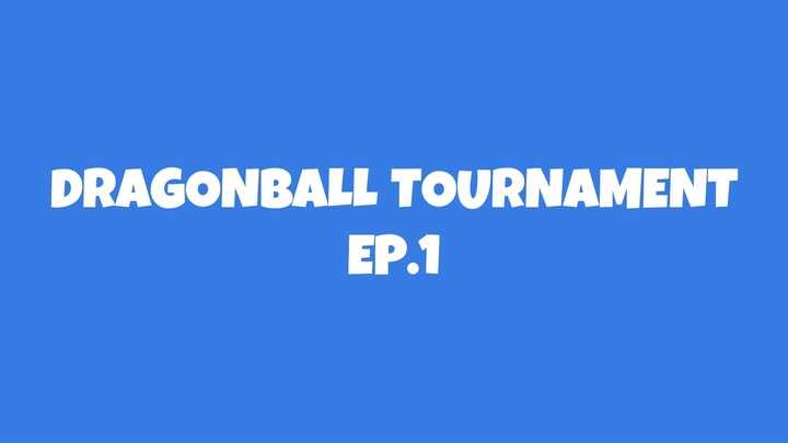 DRAGONBALL TOURNAMENT EP.1