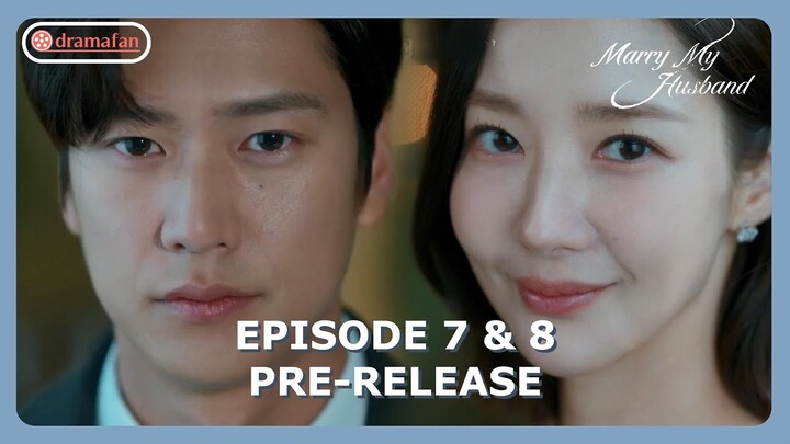 Marry My Husband Episode 7 & 8 Preview & Spoiler [ENG SUB]