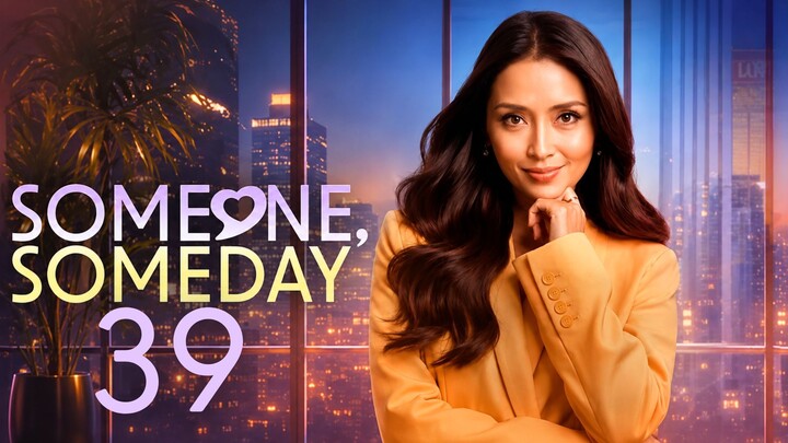 SOMEONE, SOMEDAY - Episode 39