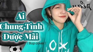 AI CHUNG TÌNH ĐƯỢC MÃI - ĐINH TÙNG HUY | BÚP COVER x PROD.CONGHAU