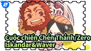 [Cuộc chiến chén thánh/Zero AMV] Group R / Iskandar & Waver Xuất hiện_K2