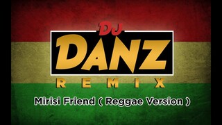 DjDanz Remix - Mirisi Friend ( Reggae Remix )