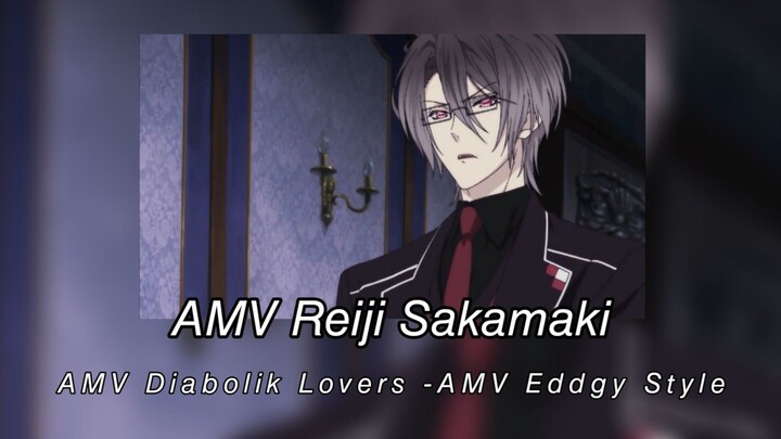 AMV Reiji Sakamaki - AMV Diabolik Lovers -AMV Eddgy Style