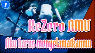 [ReZero AMV] Dari awal - Aku harus menyelamatkanmu_1