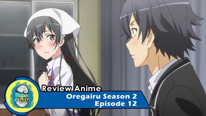 Oregairu Season 2 Episode 12 | Kelas Memasak Coklat [REVIEW]