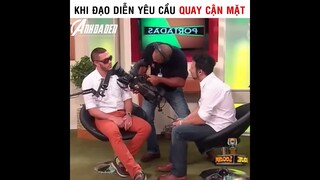 Khi Đạo Diễn Yêu Cầu Quay Cận Mặt