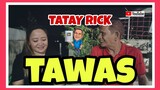 TATAY RICK:TAWAS