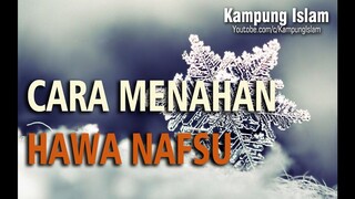 Cara menahan hawa nafsu - Ustad Khalid Basalamah